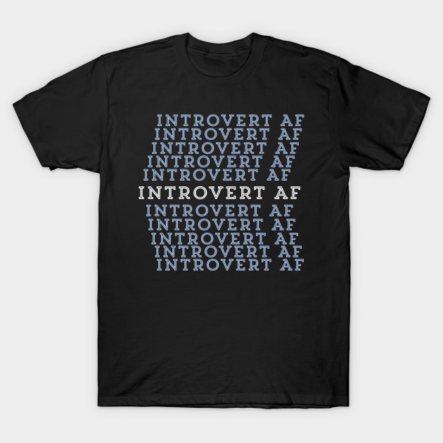 Introvert AF T-Shirt by Viral Bliss